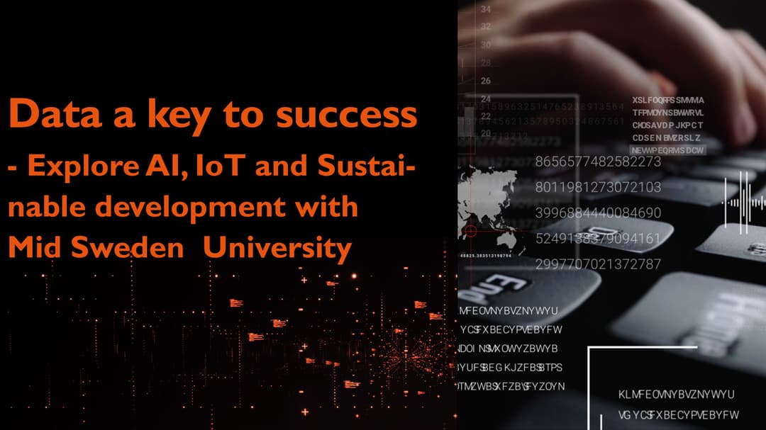Data - a key to success Explore AI, IoT, and sustainable development with Mid Sweden University