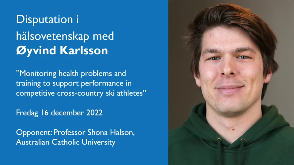 Bild av en man med följande text vid sidan: Disputation i hälsovetenskap med Öyvind Karlsson ”Monitoring health problems and training to support performance in competitive cross-country ski athletes” Fredag 16 december 2022.